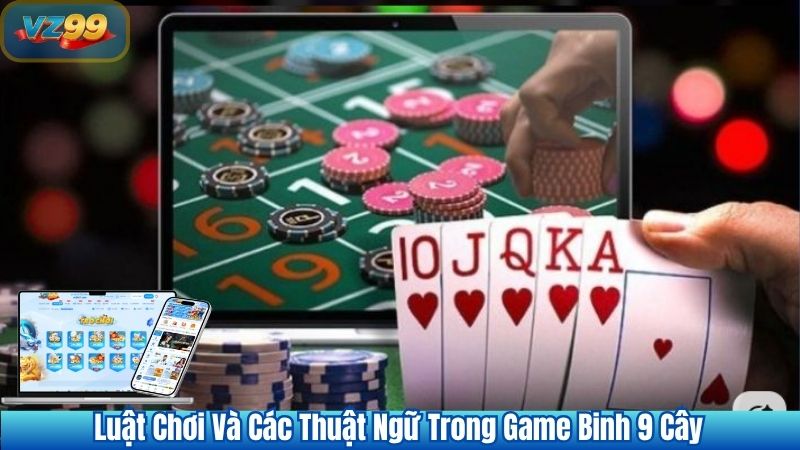Luật Chơi Và Các Thuật Ngữ Trong Game Binh 9 Cây