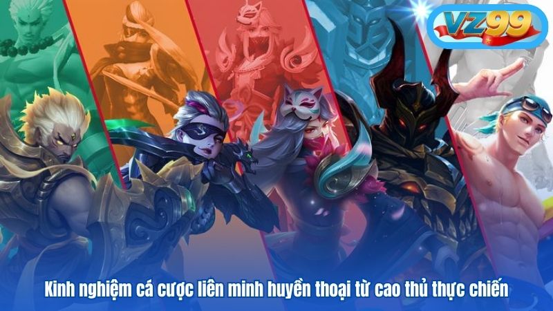 Kinh nghiệm cá cược liên minh huyền thoại từ cao thủ thực chiến