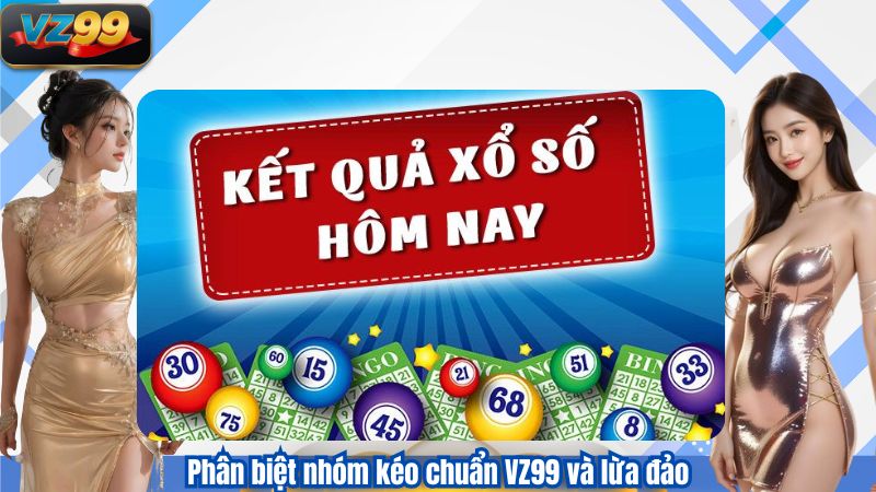 Nhóm Kéo Xổ Số VZ99 – Dự Đoán Khoa Học Trong Thế Giới Lô Đề 4 Phân biệt nhóm kéo chuẩn VZ99 và lừa đảo