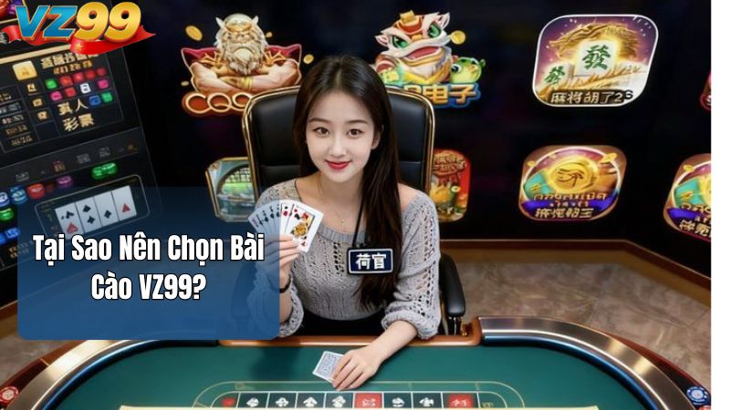Tại Sao Nên Chọn Bài Cào VZ99?